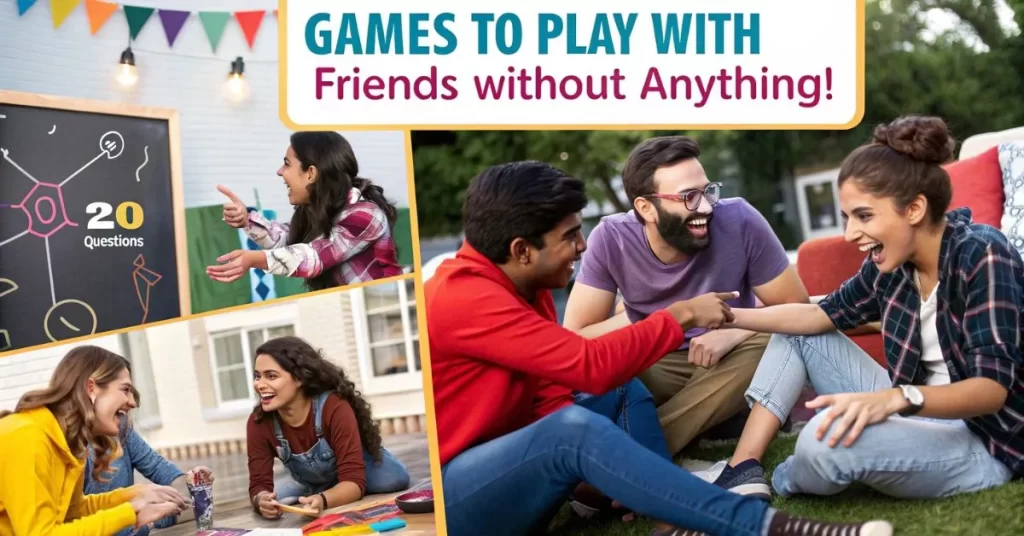 Games to Play with Friends Without Anything