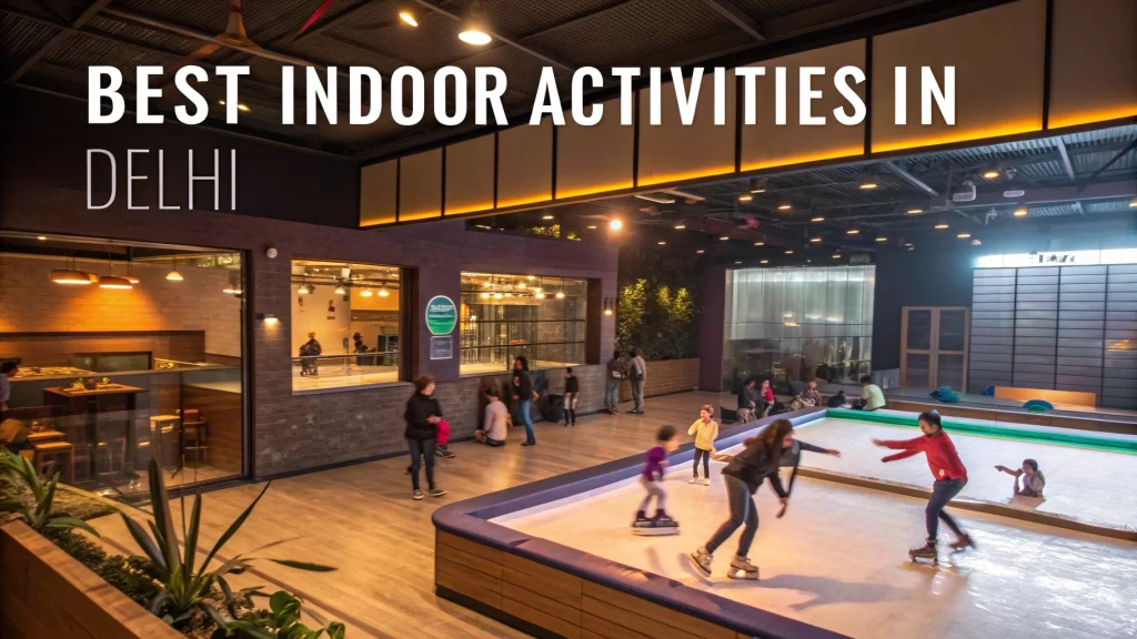 Best Indoor Activities in Delhi